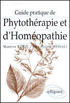 Couverture du livre « Guide pratique de phytothérapie et d'homéopathie » de Maurice Rubin et Jean-Pierre Messali aux éditions Ellipses