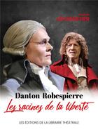 Couverture du livre « Danton / Robespierre, les racines de la liberté » de Hugues Leforestier aux éditions Librairie Theatrale