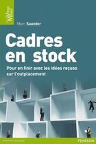 Couverture du livre « Cadres en stock ; pour en finir avec les idées reçues sur l'outplacement » de Marc Saunder aux éditions Pearson