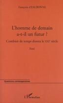 Couverture du livre « L'homme de demain a-t-il un futur ? » de Francoise D' Eaubonne aux éditions L'harmattan