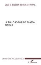 Couverture du livre « La philosophie de Platon Tome 2 » de Michel Fattal aux éditions L'harmattan