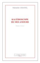 Couverture du livre « Kaléidoscope de mes amours » de Michelle Chatel aux éditions La Bruyere