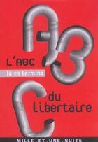 Couverture du livre « L'abc du libertaire » de Jules Lermina aux éditions Fayard/mille Et Une Nuits