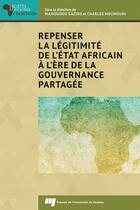 Couverture du livre « Repenser la légitimité de l'Etat africain à l'ère de la gouvernance partagée » de Mamoudou Gazibo et Charles Moumouni aux éditions Presses De L'universite Du Quebec