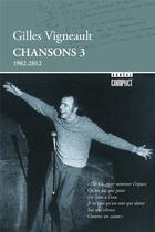 Couverture du livre « Chansons 3 (1982-2012) » de Gilles Vigneault aux éditions Boreal