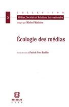 Couverture du livre « Écologie des medias » de Patrick-Yves Badillo aux éditions Bruylant