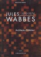 Couverture du livre « Jules wabbes ; architecte d'interieur » de Wabbes Marie aux éditions Renaissance Du Livre