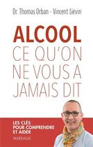 Couverture du livre « Alcool : ce qu'on ne vous a jamais dit » de Vincent Lievin et Thomas Orban aux éditions Mardaga Pierre