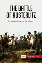 Couverture du livre « The battle of Austerlitz: the battle that changed the map of Europe » de  aux éditions 50minutes.com