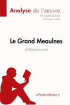 Couverture du livre « Le Grand Meaulnes d'Alain-Fournier » de Isabelle Defossa et Pauline Coullet aux éditions Lepetitlitteraire.fr