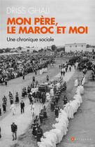 Couverture du livre « Mon père, le Maroc et moi ; une chronique contemporaine » de Ghali Driss aux éditions L'artilleur