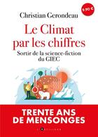 Couverture du livre « Le climat par les chiffres : sortir de la science-fiction du GIEC » de Christian Gerondeau aux éditions L'artilleur