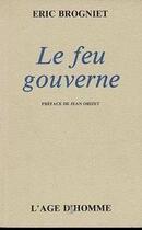 Couverture du livre « Le Feu Gouverne » de Eric Brogniet aux éditions L'age D'homme