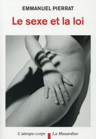 Couverture du livre « Le sexe et la loi (4e édition) » de Emmanuel Pierrat aux éditions La Musardine