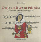 Couverture du livre « Quelques jours en Palestine ; novembre 2006 et novembre 2007 » de Pascal Pratz aux éditions Petit Pave