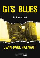 Couverture du livre « G'I's blues ; Le Havre 44 » de Jean-Paul Halnaut aux éditions Des Falaises