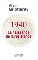 Couverture du livre « 1940 qui étaient les premiers résistants ? » de Griotteray aux éditions Lanore