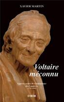 Couverture du livre « Voltaire méconnu ; aspects cachés de l'humanisme des Lumières » de Xavier Martin aux éditions Dominique Martin Morin