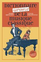 Couverture du livre « Dictionnaire superflu de la musique classique » de Pierre Brevignon et Olivier Philipponnat aux éditions Castor Astral