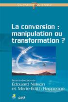 Couverture du livre « La conversion ; manipulation ou transformation ? » de Edouard Nelson et Marie-Edith Rappenne aux éditions Farel