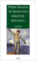 Couverture du livre « Où Irons-nous dimanche prochain ? » de Philippe Mezescaze aux éditions Arlea