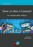 Couverture du livre « Gérer en allant à l'essentiel ; les indispensables réflexes » de Didier Joris et Alain Piekarek aux éditions Edi Pro