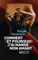 Couverture du livre « Comment (et pourquoi) j'ai mangé mon amant » de Pascale Fonteneau aux éditions Onlit Editions