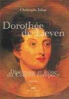 Couverture du livre « Dorothée de Lieven, diplomate et icône du Concert européen » de Christophe Juban aux éditions Michel De Maule