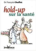 Couverture du livre « Hold-up sur la sante » de Francois Choffat aux éditions Jouvence