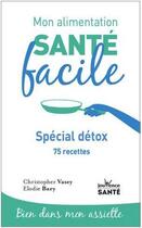 Couverture du livre « Mon alimentation santé facile : special detox ; 75 recettes » de Christopher Vasey aux éditions Jouvence