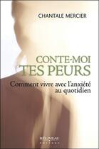 Couverture du livre « Conte-moi tes peurs ; comment vivre avec l'anxiété au quotidien » de Chantale Mercier aux éditions Beliveau