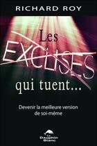 Couverture du livre « Les excuses qui tuent... devenir la meilleure version de soi-même » de Roy Richard aux éditions Dauphin Blanc