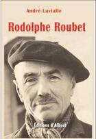 Couverture du livre « Rodolphe Roubet » de Andre Lavialle aux éditions Albret