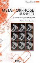 Couverture du livre « Métamorphose et identité ; d'Ovide au transexualisme » de Filippo Gilardi aux éditions Odin