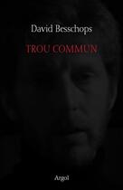 Couverture du livre « Trou commun » de David Besschops aux éditions Argol
