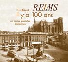 Couverture du livre « Reims il y a 100 ans » de Olivier Rigaud aux éditions Patrimoines & Medias