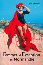 Couverture du livre « Femmes d'exception en Normandie » de Jean Meilhaud aux éditions Papillon Rouge