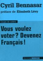 Couverture du livre « Vous voulez voter ? devenez Français ! » de Cyril Bennasar aux éditions Mordicus