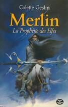 Couverture du livre « Merlin ; la prophétie des elfes » de Colette Geslin aux éditions Montagnes Noires