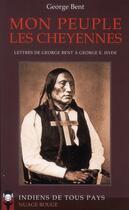 Couverture du livre « Mon peuple les Cheyennes ; lettres de George Bent à George E. Hyde » de George Bent aux éditions Rocher