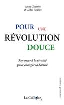 Couverture du livre « Pour une révolution douce : renoncer à la rivalité pour changer la société » de Anne Chesnot et Gilles Roullet aux éditions La Guillotine