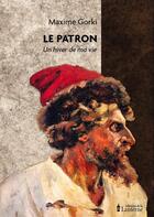 Couverture du livre « Le patron : un hiver de ma vie » de Maxime Gorki aux éditions La Lanterne