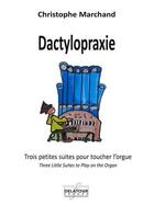 Couverture du livre « Dactylopraxie - trois petites pieces pour toucher l'orgue » de Christophe Marchand aux éditions Delatour