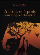 Couverture du livre « À crocs et à poils sous le figuier étrangleur » de Jacques Sturm aux éditions Baudelaire