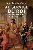 Couverture du livre « Au service du Roi ; dans les coulisses de Versailles » de Mathieu Da Vinha aux éditions Tallandier