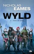 Couverture du livre « Wyld Tome 2 : rose de sang » de Nicholas Eames aux éditions Bragelonne