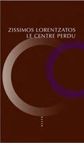 Couverture du livre « Le centre perdu » de Zissimos Lorentzatos aux éditions Allia