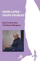 Couverture du livre « Henri Lopes : coups doubles » de Anthony Mangeon aux éditions Sepia