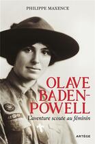 Couverture du livre « Olave Baden-Powell, l'aventure scoute au féminin » de Philippe Maxence aux éditions Artege