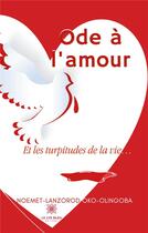 Couverture du livre « Ode à l'amour : et les turpitudes de la vie... » de Noemet-Lanzorod Oko-Olingoba aux éditions Le Lys Bleu